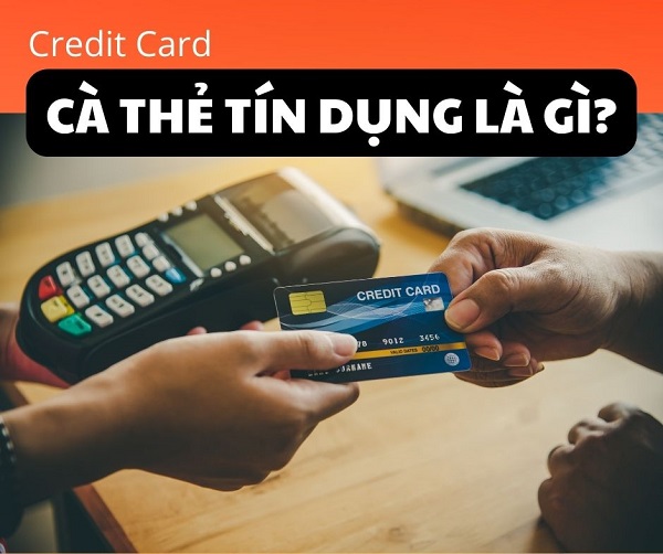 Cà thẻ tín dụng là gì?